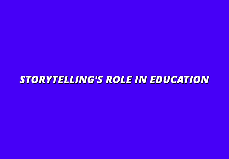 The Power of Storytelling in Education: Benefits and Implementation Strategies