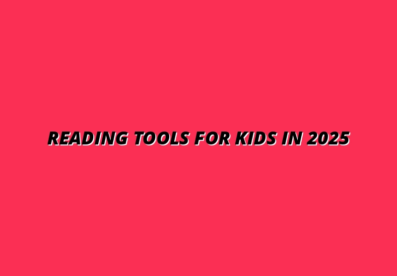 Best Reading Tools and Apps for Kids: A Guide for Australian Parents in 2025